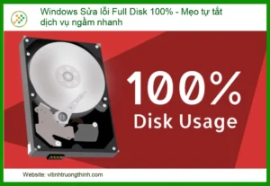 Windows Sửa lỗi Full Disk 100% – Mẹo Tắt Dịch Vụ Ngầm Nhanh Chóng, Hiệu Quả