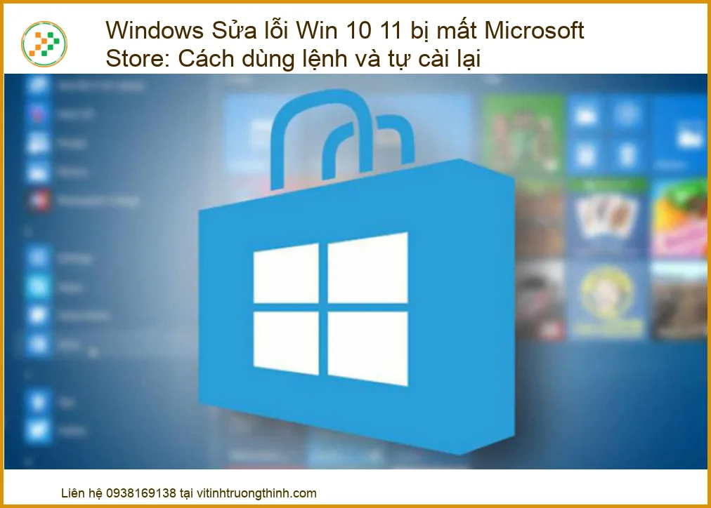 Windows Sửa Lỗi Win 10 11 Bị Mất Microsoft Store - Hướng Dẫn Dùng Lệnh Và Cài Lại Chi Tiết