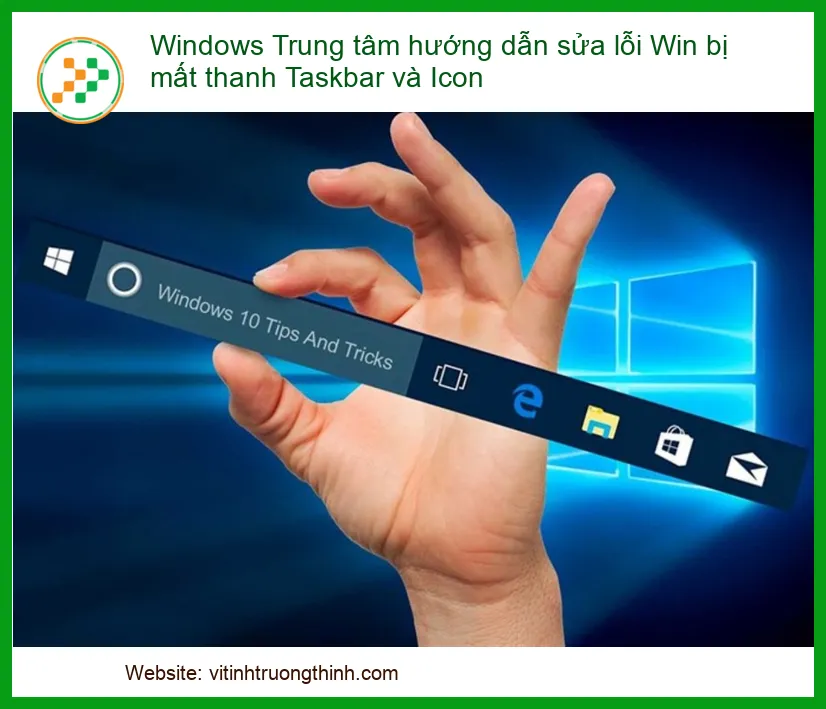 Lỗi Win bị mất thanh Taskbar và Icon - Địa chỉ sửa uy tín