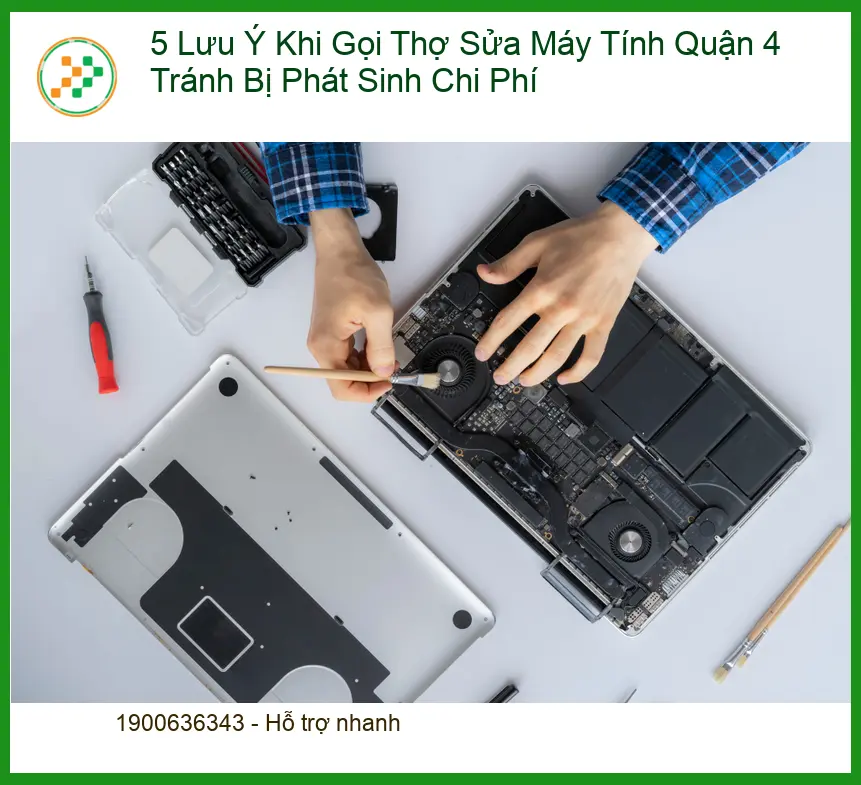 Sửa máy tính 5 Lưu Ý Khi Gọi Thợ Quận 4 - Tư vấn từ chuyên gia kỹ thuật