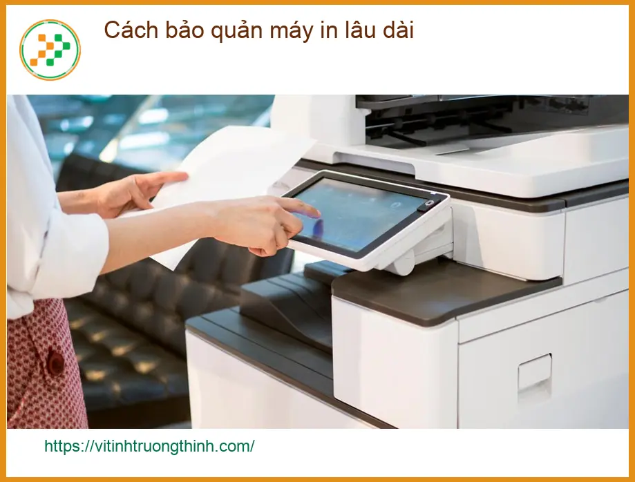 Thủ thuật Máy in Cách bảo quản máy lâu dài - Tư vấn từ chuyên gia kỹ thuật