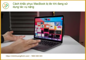 Macbook Cách khắc phục bị đơ tác vụ nặng – Trung tâm sửa chữa TPHCM