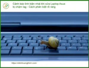 Sửa Laptop Cảnh báo linh kiện nhái Asus chậm lag – Trung tâm hỗ trợ