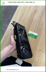 Cửa hàng card màn hình gtx 1060 3gb cũ Quận 10 – Anh Tùng tìm mua để nâng cấp