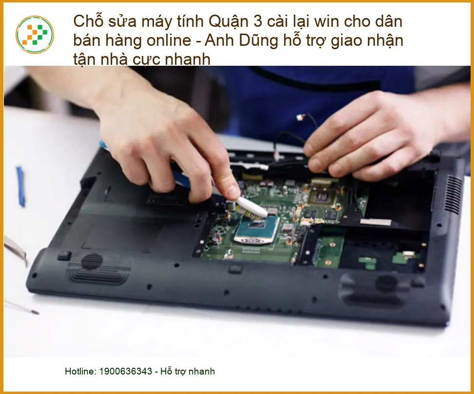 Sửa máy tính Chỗ sửa Quận 3 cài lại win cho dân bán hàng online - Thợ hỗ trợ tận nhà nhanh chóng
