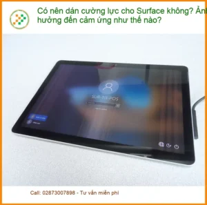 Có nên dán cường lực cho Surface? Ảnh hưởng cảm ứng – Chuyên gia tư vấn