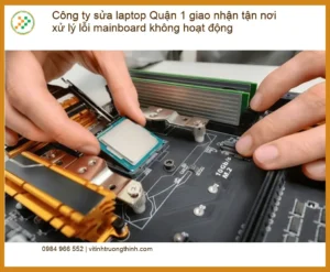 Sửa Laptop Quận 1 lỗi mainboard không hoạt động tận nơi – Uy tín