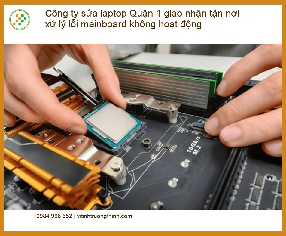 Sửa Laptop Quận 1 lỗi mainboard không hoạt động tận nơi - Uy tín