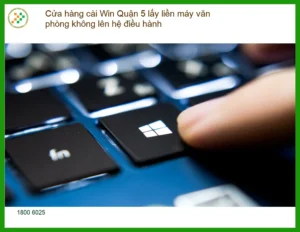 Cài Win Quận 5 máy văn phòng lỗi hệ điều hành – Sửa nhanh