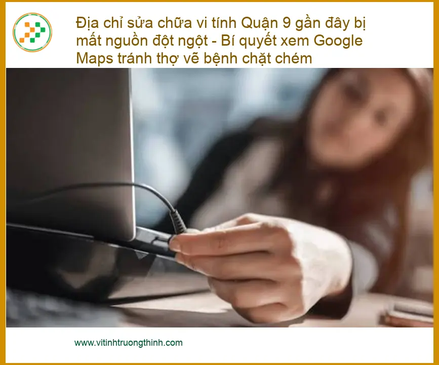 Sửa máy tính Quận 9 mất nguồn đột ngột - Trung tâm hỗ trợ uy tín gần đây