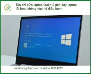 Sửa Laptop Quận 2 lỗi boot không vào hệ điều hành – Trung tâm hỗ trợ gần đây