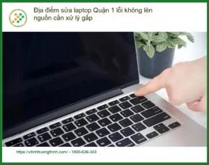 Sửa Laptop Quận 1 lỗi không lên nguồn – Trung tâm hỗ trợ gần đây