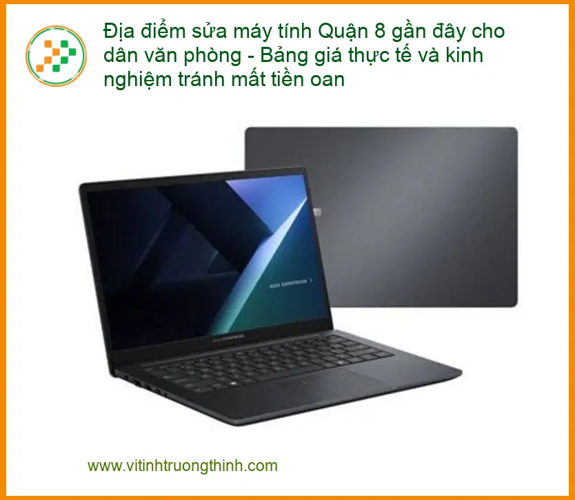 Sửa máy tính Quận 8 gần đây cho dân văn phòng - Trung tâm uy tín, giá công khai
