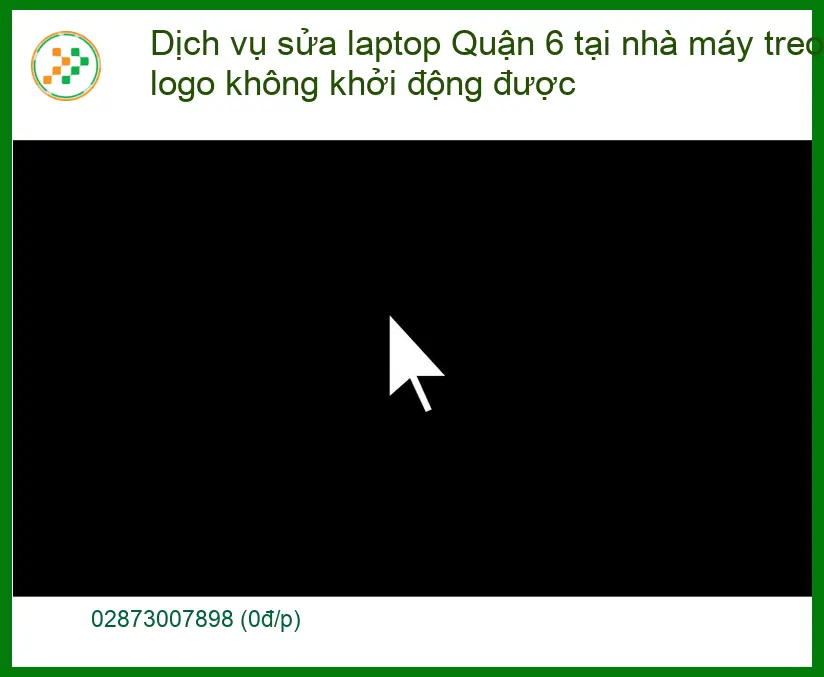Sửa Laptop Quận 6: Treo logo, không khởi động - Trung tâm hỗ trợ gần đây