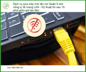 Sửa máy tính tận nơi Q5 lỗi mạng LAN công ty – Kỹ thuật tới 15 phút