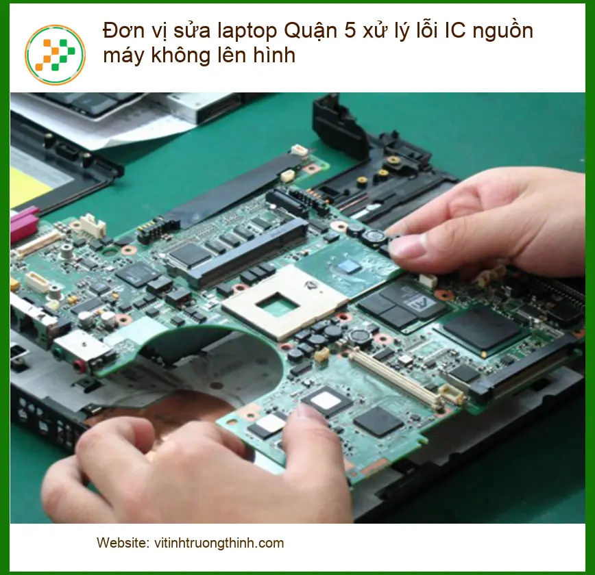 Sửa Laptop Quận 5 xử lý lỗi IC nguồn máy không lên hình - Địa chỉ uy tín