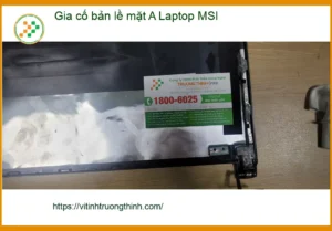 Trung tâm gia cố bản lề mặt A Laptop MSI Quận Bình Tân uy tín – Bác Lâm kiến trúc sư hết lo