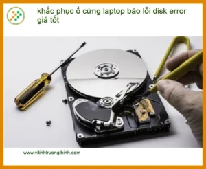 Sửa Laptop khắc phục ổ cứng báo lỗi disk error – Địa chỉ uy tín TPHCM