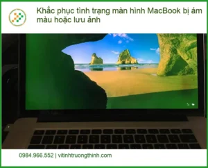 Macbook Khắc phục màn hình ám màu, lưu ảnh – Trung tâm sửa uy tín TPHCM
