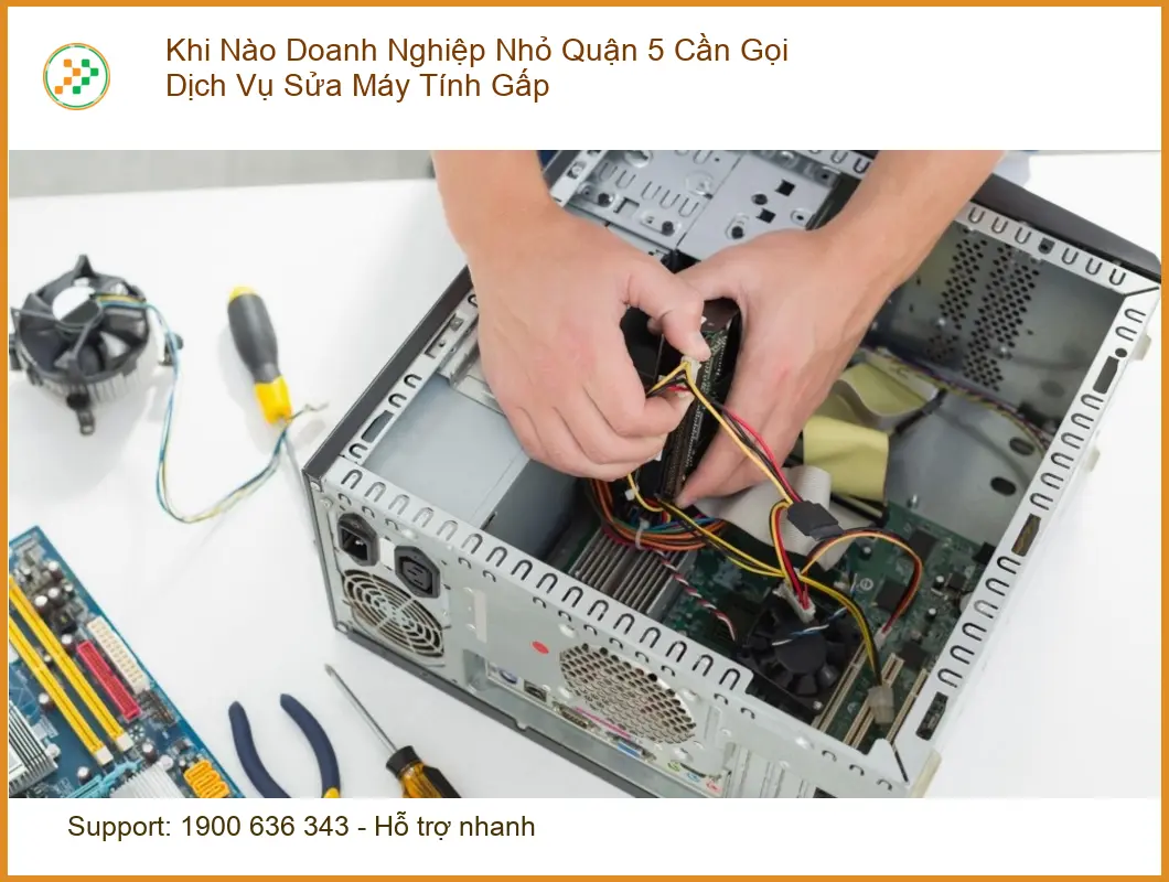 Sửa máy tính Khi Nào Doanh Nghiệp Nhỏ Quận 5 Cần Gọi Dịch Vụ Máy Tính Gấp - Tư vấn chuyên gia