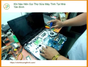 Sửa máy tính Khi Nào Nên Gọi Thợ Tại Nhà Tân Bình – Chuyên gia tư vấn
