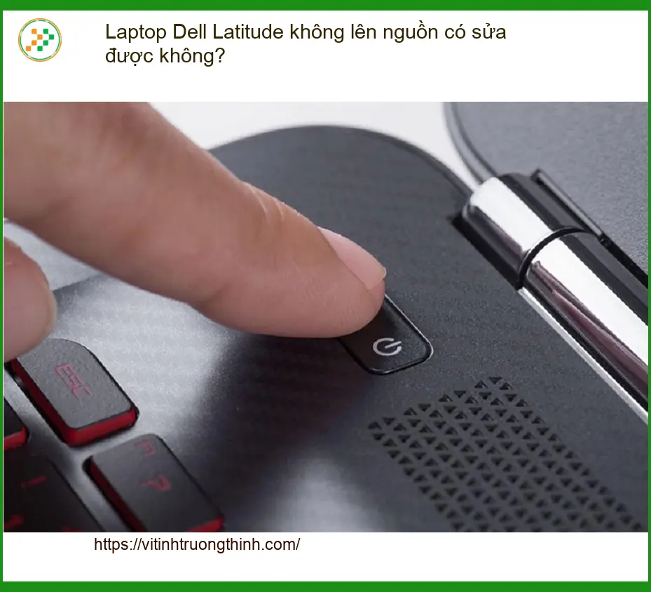 Sửa Laptop Dell Latitude không lên nguồn - Trung tâm hỗ trợ uy tín TPHCM