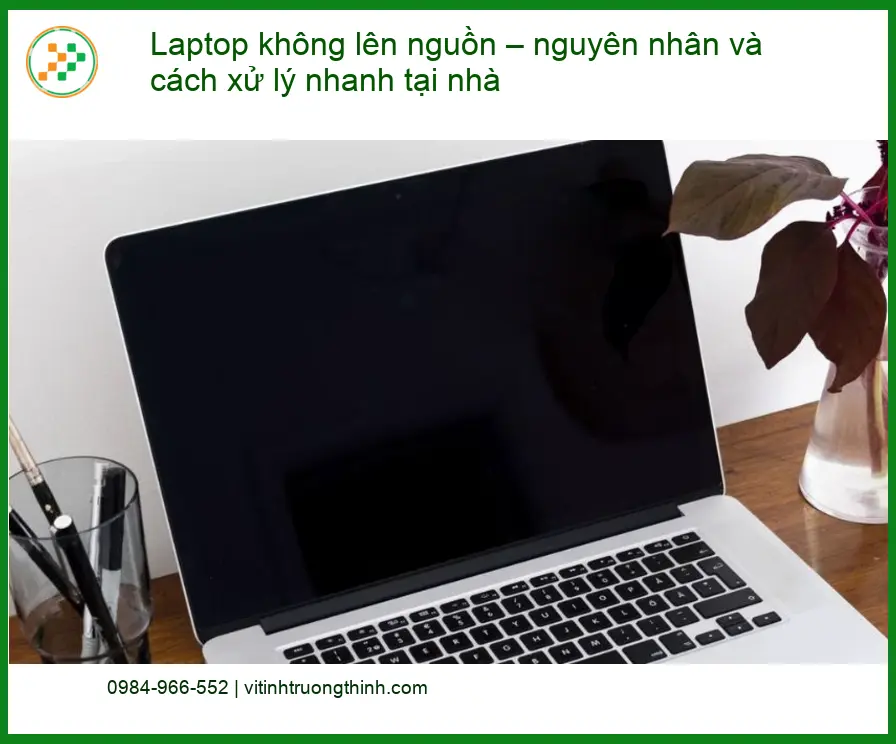 Laptop không lên nguồn: Nguyên nhân, cách xử lý - Dịch vụ uy tín