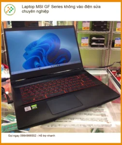 Sửa Laptop MSI GF Series không vào điện – Trung tâm uy tín TPHCM