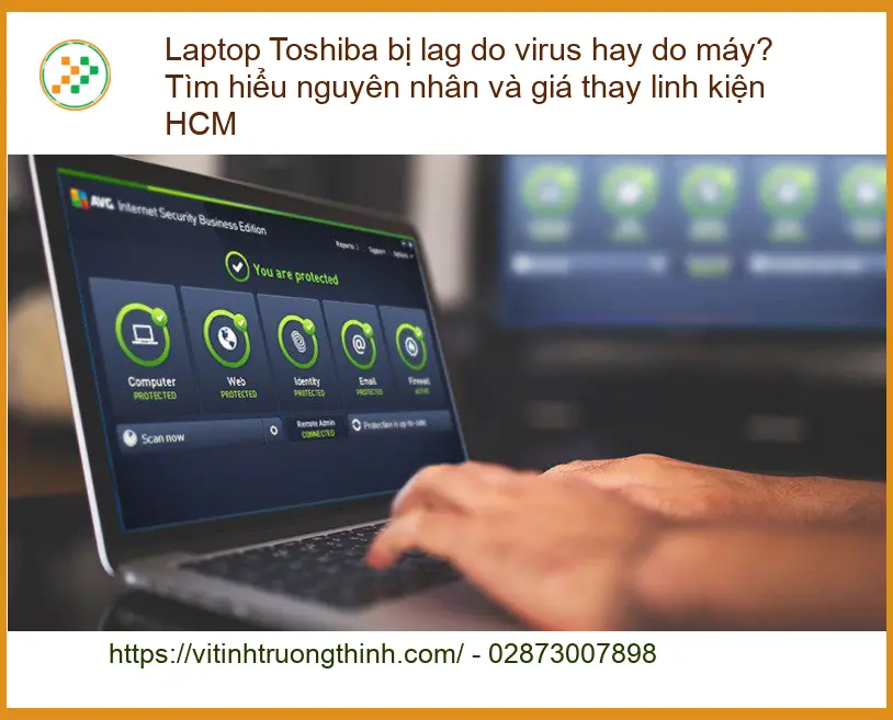 Sửa Laptop Toshiba bị lag do virus hay máy? - Trung tâm uy tín HCM