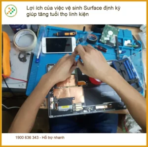 Vệ sinh định kỳ tăng tuổi thọ linh kiện Surface – Chuyên gia tư vấn