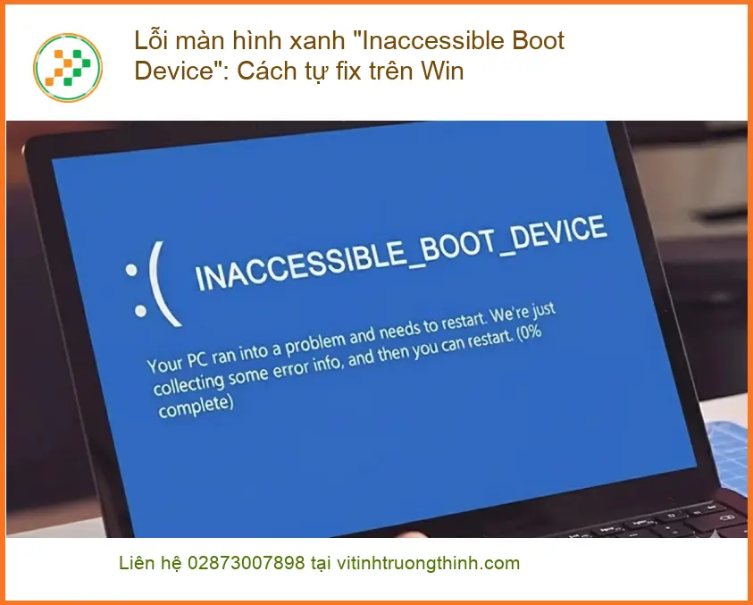 Lỗi màn hình xanh Inaccessible Boot Device: Tự sửa Win - Địa chỉ uy tín