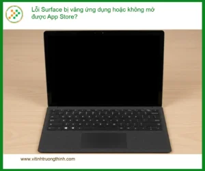 Surface Lỗi bị văng ứng dụng, không mở App Store? – Trung tâm hỗ trợ gần đây