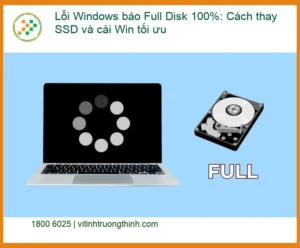 Windows Lỗi báo Full Disk 100%: Thay SSD, cài Win – Trung tâm hỗ trợ