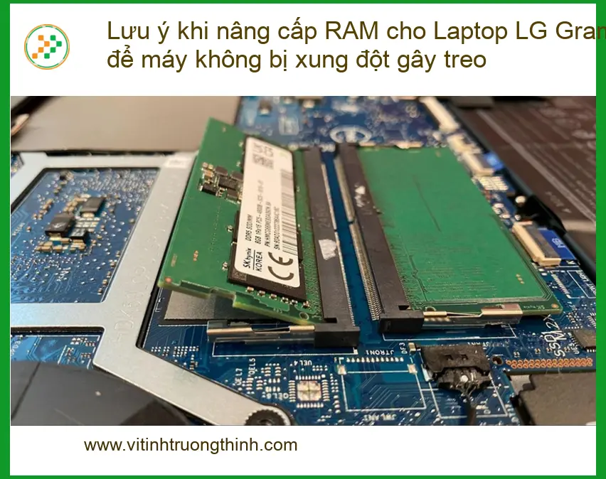 Sửa Laptop Lưu ý nâng cấp RAM LG Gram tránh xung đột - Chuyên gia tư vấn