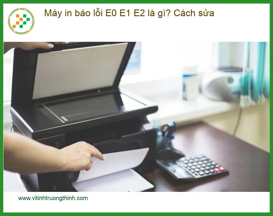 Thủ thuật Máy in báo lỗi E0 E1 E2 là gì? Cách sửa nhanh - Trung tâm hỗ trợ TPHCM