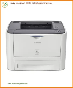 Sửa chữa máy in Canon 3300 bị kẹt giấy khay ra – Dịch vụ khắc phục tận nơi