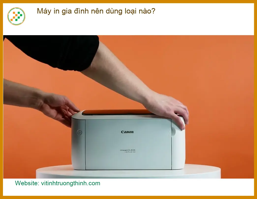 Thủ thuật Máy in gia đình nên dùng loại nào cho gia đình - Tư vấn chuyên gia