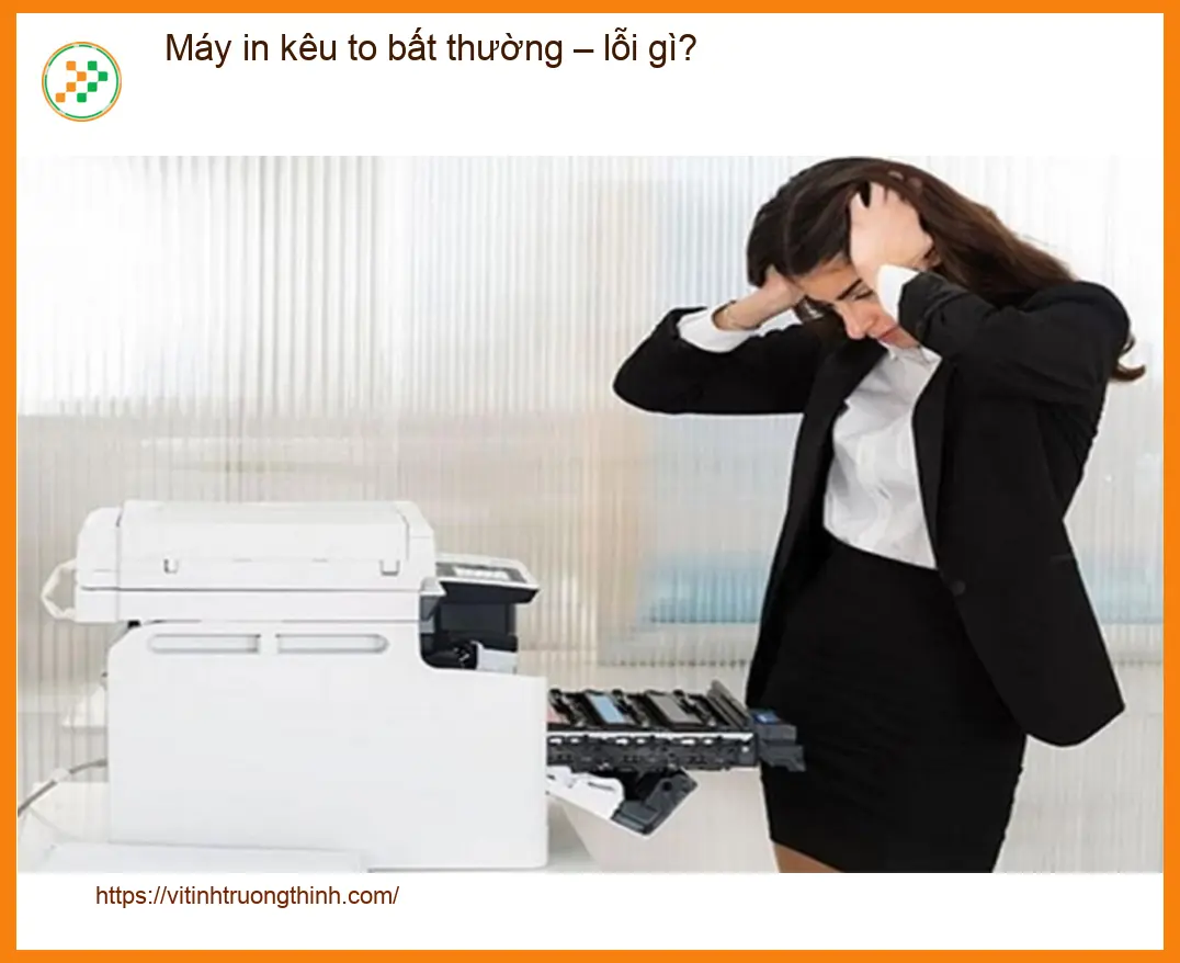 Thủ thuật Máy in kêu to bất thường – lỗi gì? Cách tự xử lý tại nhà