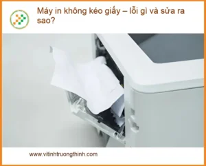 Thủ thuật Máy in không kéo giấy – Lỗi gì? Địa chỉ hỗ trợ gần đây