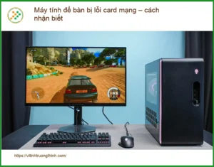 PC Máy tính để bàn bị lỗi card mạng – Cách tự xử lý tại nhà