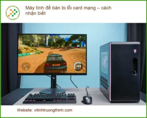 PC Máy tính để bàn bị lỗi card mạng – Cách nhận biết & tự xử lý tại nhà