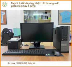 PC Máy tính để bàn chạy chậm bất thường – do phần mềm hay ổ cứng – Sửa PC uy tín TPHCM
