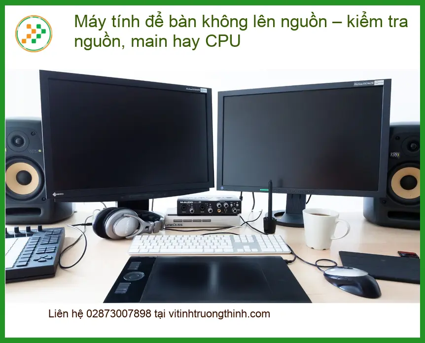 PC không lên nguồn – kiểm tra nguồn, main hay CPU - Cách tự xử lý tại nhà