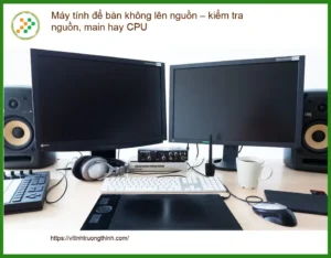 PC Máy tính để bàn không lên nguồn – Cách tự xử lý tại nhà