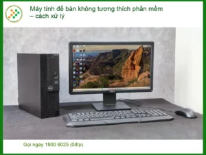 PC Máy tính để bàn không tương thích phần mềm – Địa chỉ trung tâm hỗ trợ gần đây