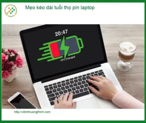 Laptop Mẹo kéo dài tuổi thọ pin – Tư vấn từ chuyên gia Vi Tính Trường Thịnh