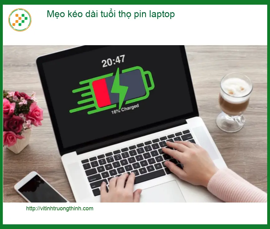 Laptop Mẹo kéo dài tuổi thọ pin - Tư vấn từ chuyên gia Vi Tính Trường Thịnh