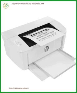 Sửa Nạp Mực Máy In HP M15W Bị Mờ Tận Nơi – Thợ Đổ Nhanh Giá Rẻ