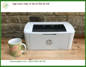 Sửa Máy In HP M15W Bị Mờ Tận Nơi – Thợ Đổ Mực Nhanh Giá Rẻ TPHCM
