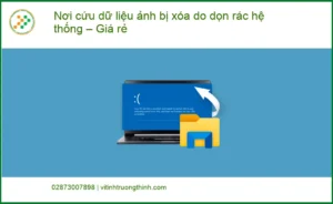 Khôi Phục Dữ Liệu ảnh bị xóa do dọn rác – Gọi thợ cứu dữ liệu nhanh TPHCM